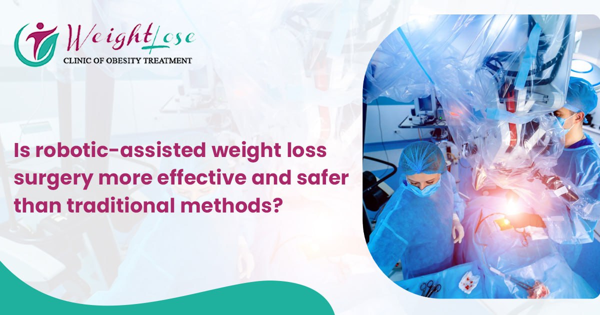 Is Robotic-Assisted Weight Loss Surgery More Effective and Safer Than Traditional Methods?